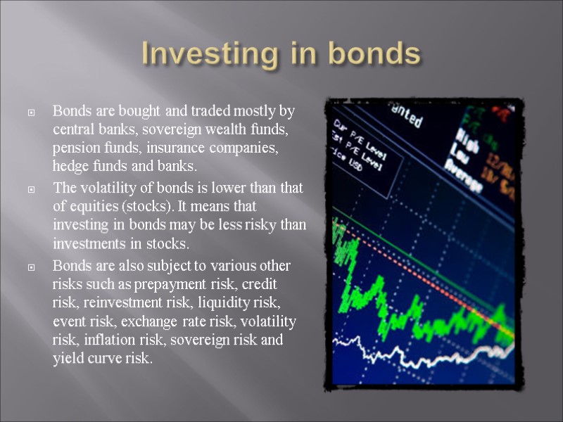 Investing in bonds  Bonds are bought and traded mostly by central banks, sovereign